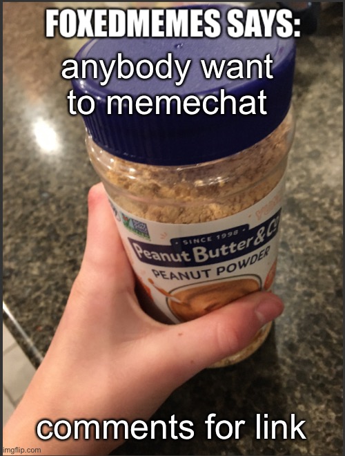 Foxedmemes announcement temp | anybody want to memechat; comments for link | image tagged in foxedmemes announcement temp | made w/ Imgflip meme maker