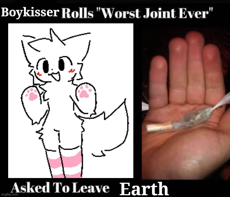 Worst Joint Ever | Boykisser; Earth | image tagged in worst joint ever | made w/ Imgflip meme maker