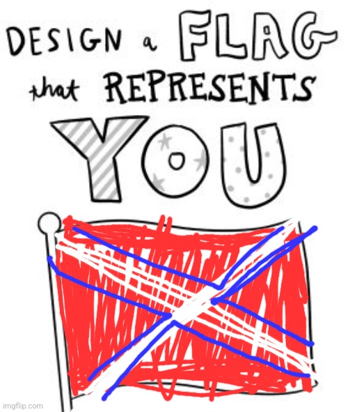 New trend! Make a flag! | image tagged in new trend make a flag | made w/ Imgflip meme maker