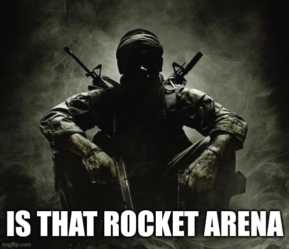 Is that [X]? | Black Ops | IS THAT ROCKET ARENA | image tagged in is that x black ops | made w/ Imgflip meme maker