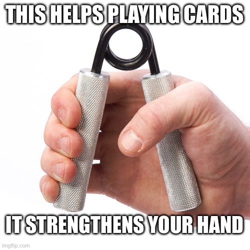 Inside tip | THIS HELPS PLAYING CARDS; IT STRENGTHENS YOUR HAND | image tagged in cards | made w/ Imgflip meme maker