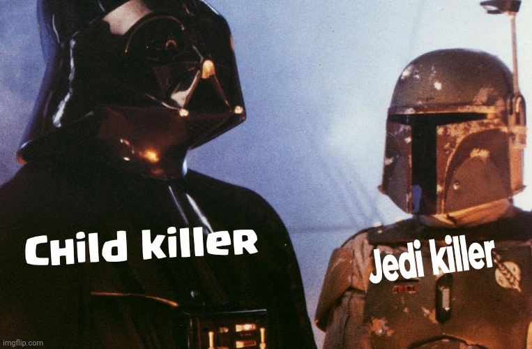 So you gunna kill your own kid today? | image tagged in what if you accidentally kill an adult lol,boba fett,darth vader | made w/ Imgflip meme maker