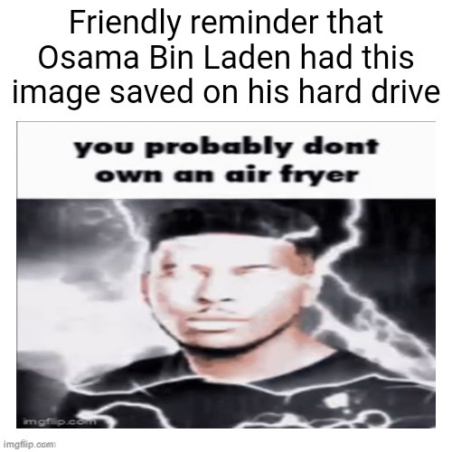 Friendly reminder | image tagged in friendly reminder | made w/ Imgflip meme maker