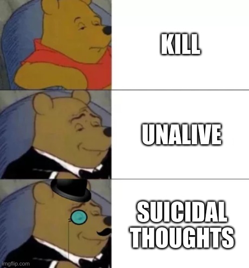 KILL UNALIVE SUICIDAL THOUGHTS | image tagged in fancy pooh | made w/ Imgflip meme maker