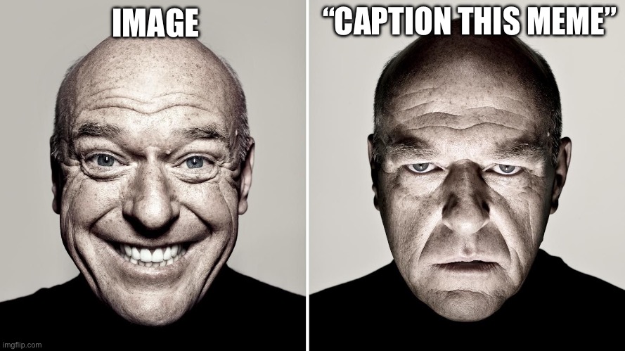 Dean Norris's reaction | IMAGE “CAPTION THIS MEME” | image tagged in dean norris's reaction | made w/ Imgflip meme maker