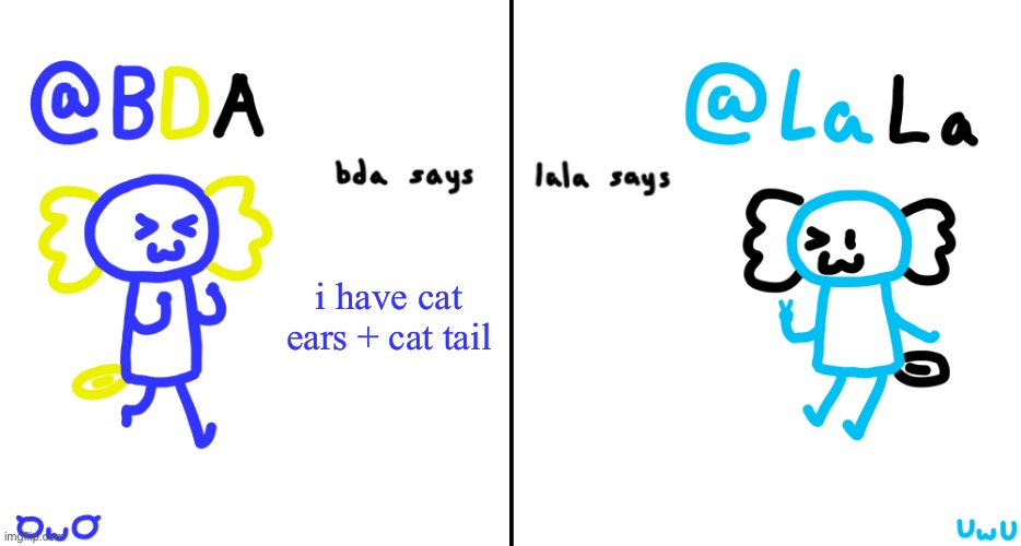 bda and lala announcment temp | i have cat ears + cat tail | image tagged in bda and lala announcment temp | made w/ Imgflip meme maker