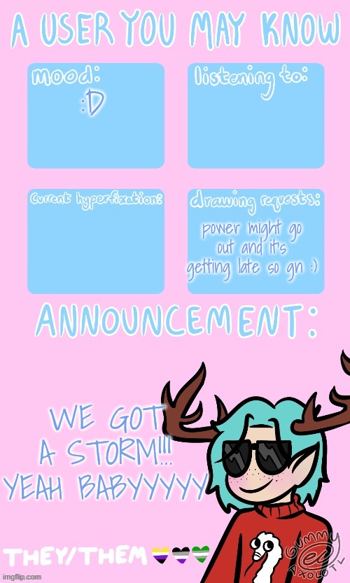 Mays announcement sponsored by Gummers !! | :D; power might go out and it's getting late so gn :); WE GOT A STORM!!! YEAH BABYYYYY | image tagged in may's announcement | made w/ Imgflip meme maker