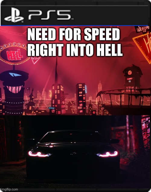 Need for speed right into hell Axion city sequel | NEED FOR SPEED 
RIGHT INTO HELL | image tagged in blank ps5 case,need for speed,helluva boss | made w/ Imgflip meme maker
