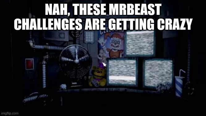 NAH, THESE MRBEAST CHALLENGES ARE GETTING CRAZY | made w/ Imgflip meme maker
