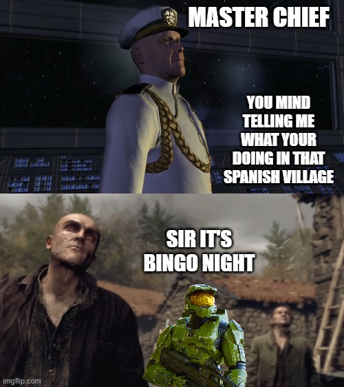 Bingo | MASTER CHIEF; YOU MIND TELLING ME WHAT YOUR DOING IN THAT SPANISH VILLAGE; SIR IT'S BINGO NIGHT | image tagged in resident evil,master chief,bingo | made w/ Imgflip meme maker