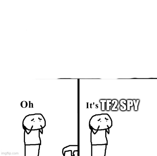 Oh no its retarted | TF2 SPY | image tagged in oh no its retarted | made w/ Imgflip meme maker