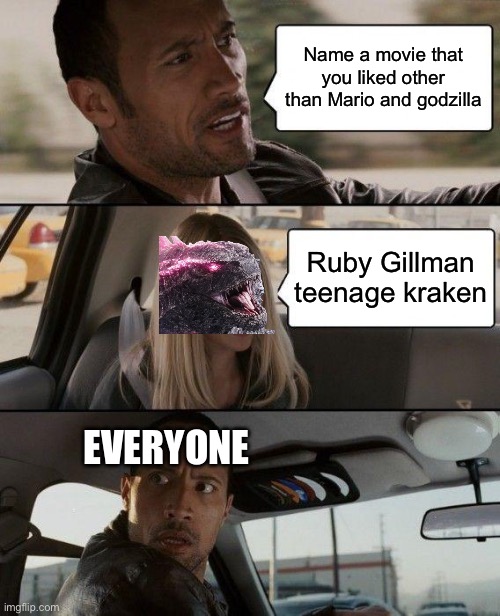 Y’all may have never heard of this movie but it’s on Netflix rn (btw this movie is my third fav of 2023) | Name a movie that you liked other than Mario and godzilla; Ruby Gillman teenage kraken; EVERYONE | image tagged in memes,the rock driving | made w/ Imgflip meme maker