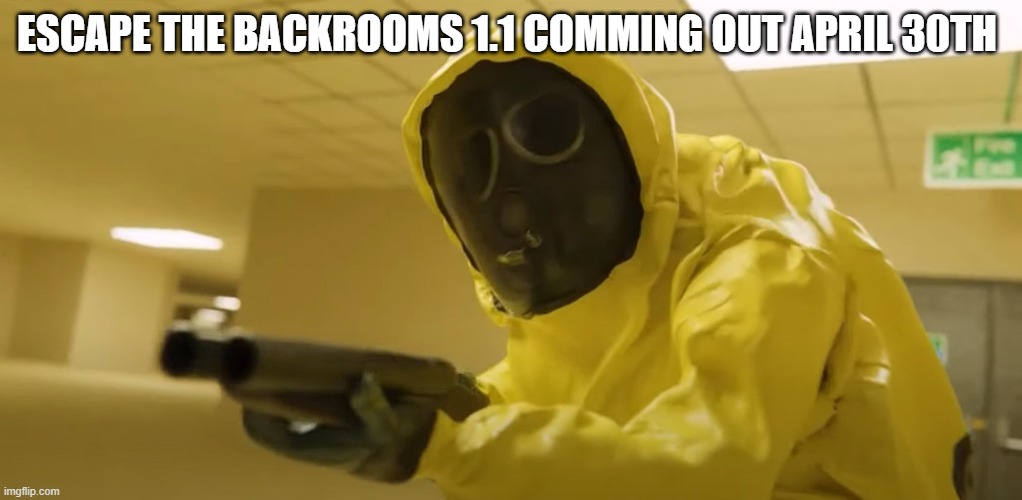 oh look backrooms | ESCAPE THE BACKROOMS 1.1 COMMING OUT APRIL 30TH | image tagged in oh look backrooms | made w/ Imgflip meme maker