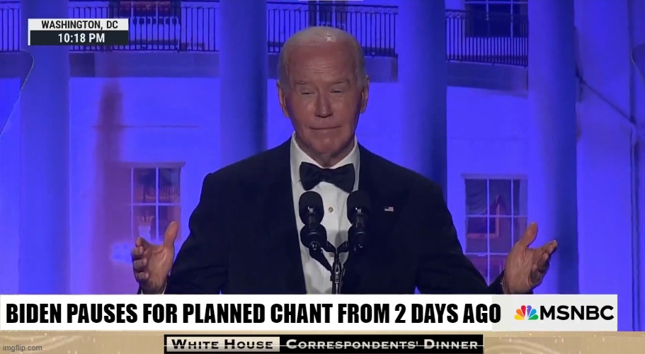 Teleprompter pause for two days kicks in at Correspondents’ Dinner | BIDEN PAUSES FOR PLANNED CHANT FROM 2 DAYS AGO | image tagged in fjb,dementia,joe biden,biden,white house,2024 | made w/ Imgflip meme maker
