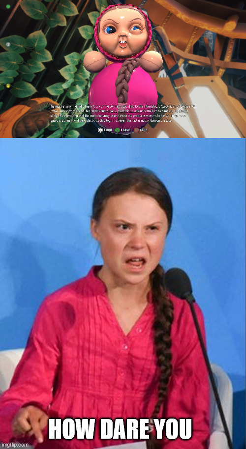Saw this in Breath Edge | HOW DARE YOU | image tagged in greta thunberg how dare you | made w/ Imgflip meme maker