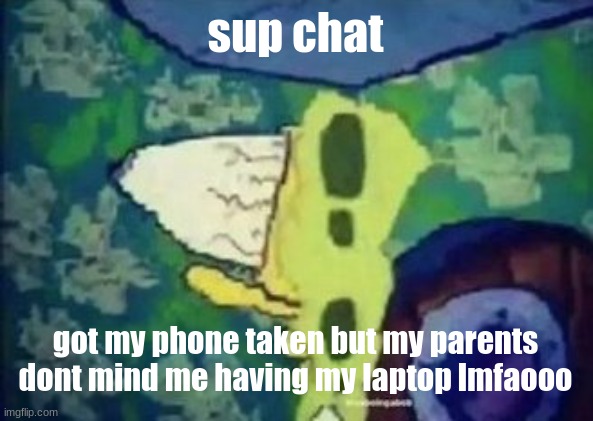 besides im making a kandi cuff rn | sup chat; got my phone taken but my parents dont mind me having my laptop lmfaooo | image tagged in bazinga | made w/ Imgflip meme maker