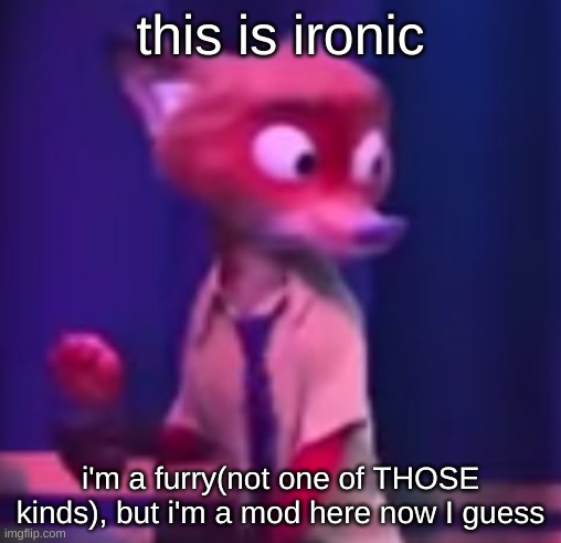 uh, hi again | this is ironic; i'm a furry(not one of THOSE kinds), but i'm a mod here now I guess | image tagged in nick wilde concern | made w/ Imgflip meme maker