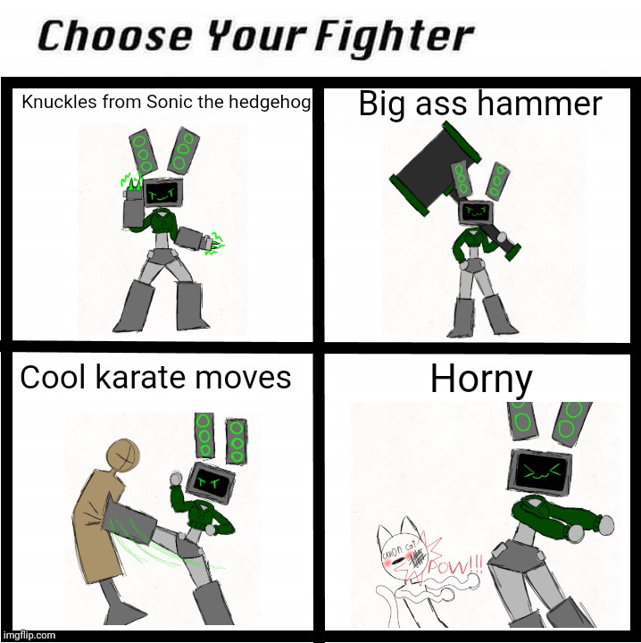 Choose your data | Big ass hammer; Knuckles from Sonic the hedgehog; Cool karate moves; Horny | image tagged in choose your fighter | made w/ Imgflip meme maker