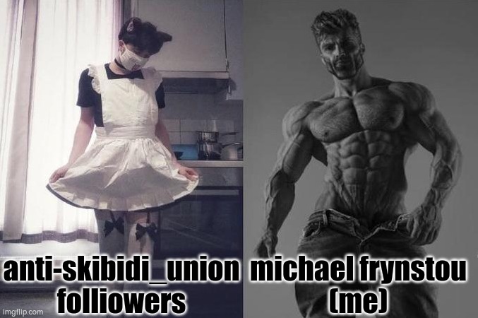 average | anti-skibidi_union folliowers; michael frynstou
(me) | image tagged in strongest fan vs weakest fan | made w/ Imgflip meme maker