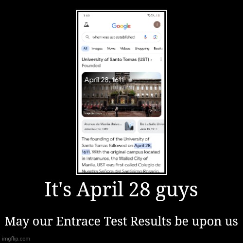 Happy USTET result releasing day, Future UST students | It's April 28 guys | May our Entrace Test Results be upon us | image tagged in funny,demotivationals,philippines,ust,test,results | made w/ Imgflip demotivational maker