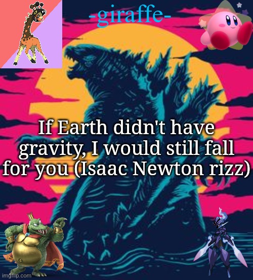 -giraffe- | If Earth didn't have gravity, I would still fall for you (Isaac Newton rizz) | image tagged in -giraffe- | made w/ Imgflip meme maker