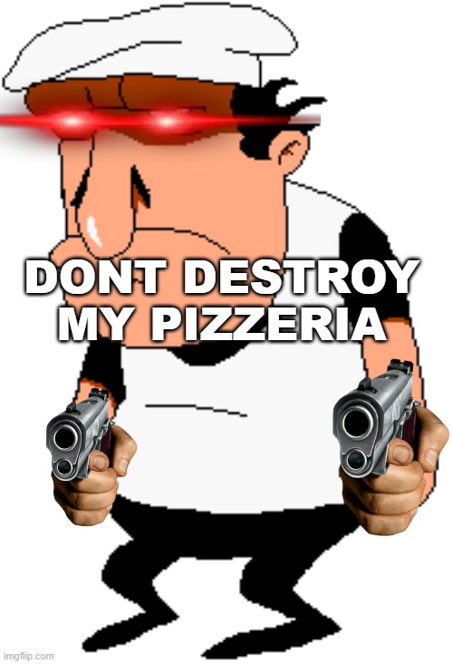 pov:pizzaface | DONT DESTROY MY PIZZERIA | image tagged in bro,oh wow are you actually reading these tags,you,pizzaface | made w/ Imgflip meme maker