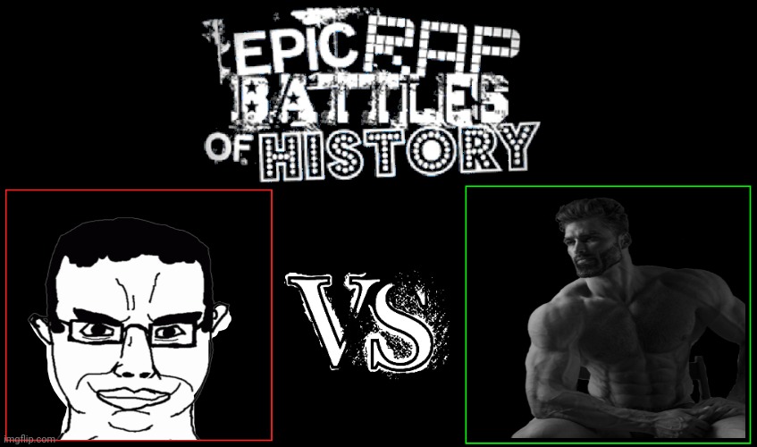 epic rap battle moment | image tagged in epic rap battles of history,chudjak,giga chad | made w/ Imgflip meme maker