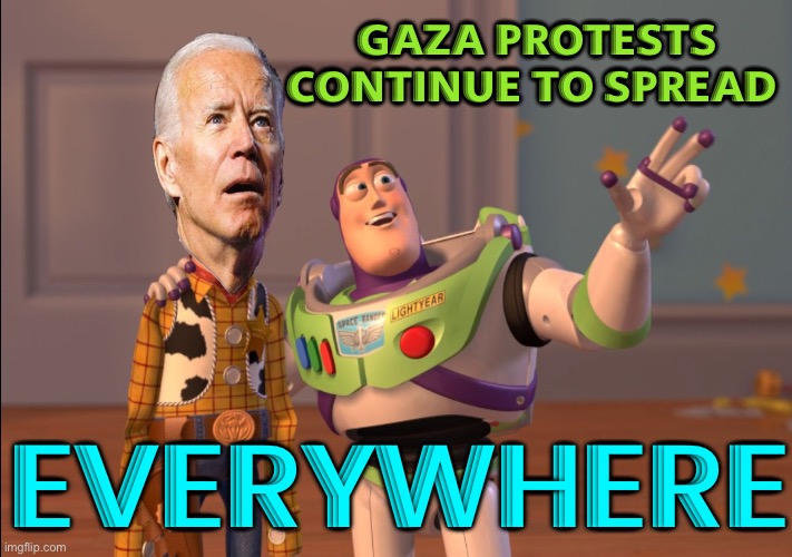 Gaza Protests Continue To Spread Across U.S And Abroad | GAZA PROTESTS
CONTINUE TO SPREAD; EVERYWHERE | image tagged in x x everywhere,scumbag america,breaking news,scumbag government,palestine,joe biden | made w/ Imgflip meme maker