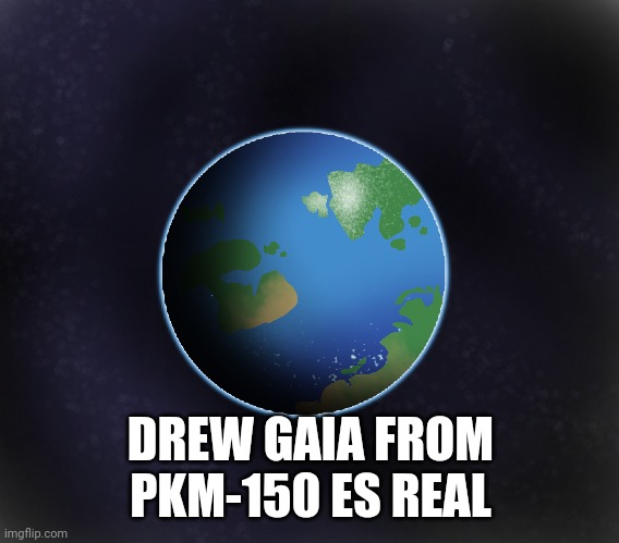 DREW GAIA FROM PKM-150 ES REAL | made w/ Imgflip meme maker