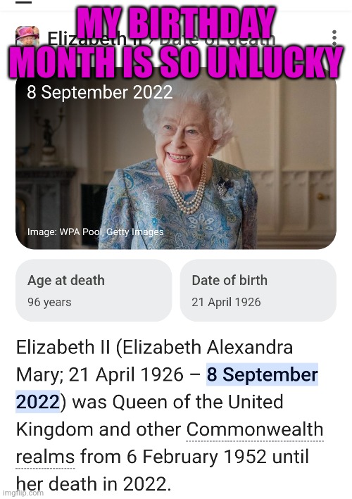 Why does so many bad stuff happen in September near my birthday | MY BIRTHDAY MONTH IS SO UNLUCKY | image tagged in sad,queen elizabeth | made w/ Imgflip meme maker