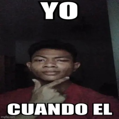 Yo cuando el | image tagged in yo cuando el | made w/ Imgflip meme maker