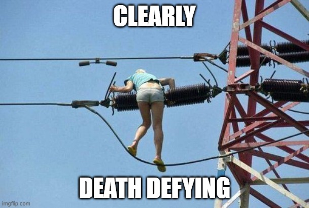 Shocked They're Still Breathing | CLEARLY; DEATH DEFYING | image tagged in unsee juice | made w/ Imgflip meme maker