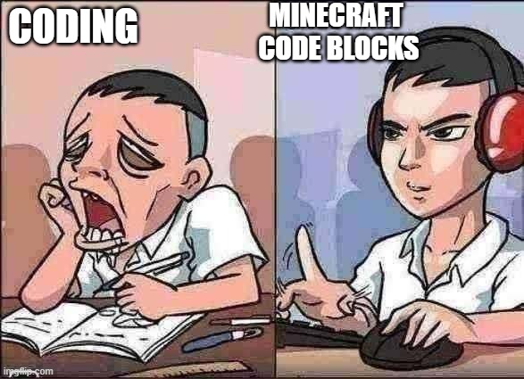 minecraft code blocks when | MINECRAFT 
CODE BLOCKS; CODING | image tagged in study time vs game time | made w/ Imgflip meme maker