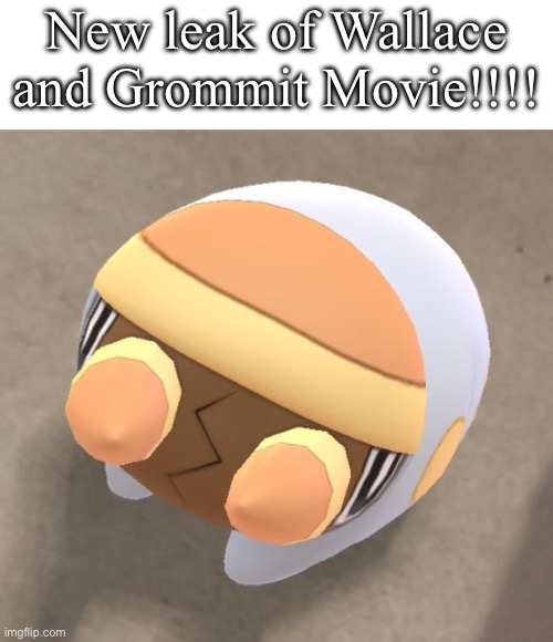 Lil Grubber | New leak of Wallace and Grommit Movie!!!! | image tagged in lil grubber | made w/ Imgflip meme maker