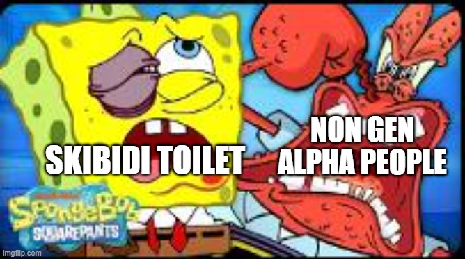 skibidi toilet = gametoons | SKIBIDI TOILET; NON GEN ALPHA PEOPLE | image tagged in mr krabs is really really angry,no,skibidi toilet | made w/ Imgflip meme maker