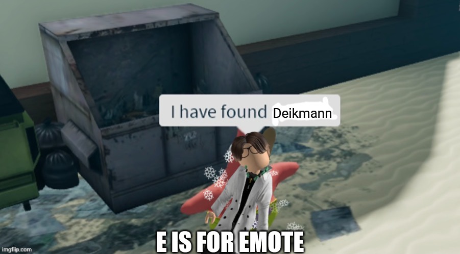 Male Cara considers the Deikmanns as trash | Deikmann; E IS FOR EMOTE | image tagged in pop up school 2,pus2,x is for x,male cara,deikmann,roblox | made w/ Imgflip meme maker