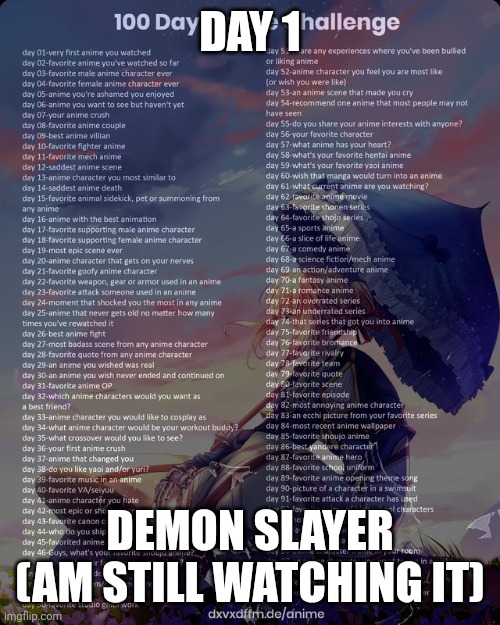 day 1 | DAY 1; DEMON SLAYER (AM STILL WATCHING IT) | image tagged in 100 day anime challenge | made w/ Imgflip meme maker