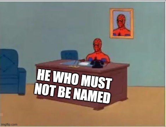 Spiderman Computer Desk Meme | HE WHO MUST NOT BE NAMED | image tagged in memes,spiderman computer desk,spiderman | made w/ Imgflip meme maker