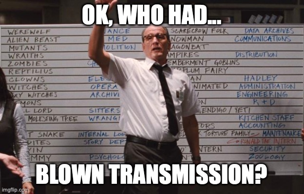 Who had | OK, WHO HAD... BLOWN TRANSMISSION? | image tagged in who had | made w/ Imgflip meme maker