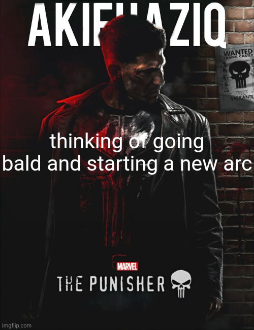 Akifhaziq the punisher temp | thinking of going bald and starting a new arc | image tagged in akifhaziq the punisher temp | made w/ Imgflip meme maker
