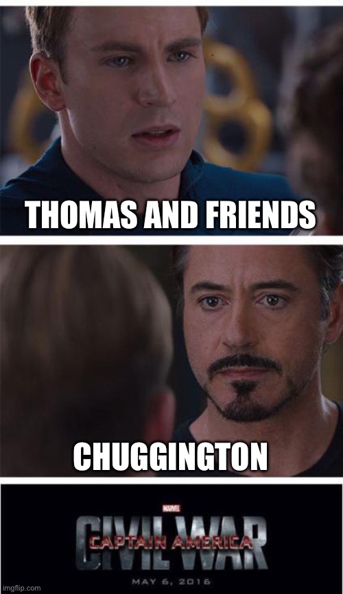 Me personally I watched both when I was little | THOMAS AND FRIENDS; CHUGGINGTON | image tagged in ttte,chuggington,train | made w/ Imgflip meme maker