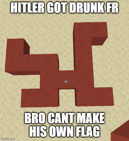 Shit | HITLER GOT DRUNK FR; BRO CANT MAKE HIS OWN FLAG | image tagged in sus | made w/ Imgflip meme maker