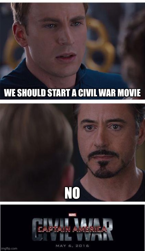 Marvel Civil War 1 Meme | WE SHOULD START A CIVIL WAR MOVIE; NO | image tagged in memes,marvel civil war 1 | made w/ Imgflip meme maker