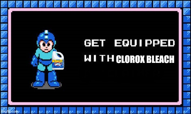 Repost if you see a gametoons video | CLOROX BLEACH | image tagged in get equipped | made w/ Imgflip meme maker