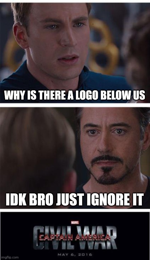 Marvel Civil War 1 | WHY IS THERE A LOGO BELOW US; IDK BRO JUST IGNORE IT | image tagged in memes,marvel civil war 1 | made w/ Imgflip meme maker