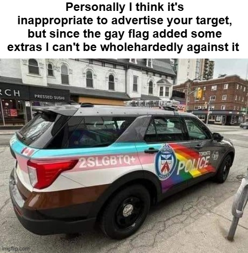 Personally I think it's inappropriate to advertise your target, but since the gay flag added some extras I can't be wholehardedly against it | image tagged in funny,gender identity | made w/ Imgflip meme maker