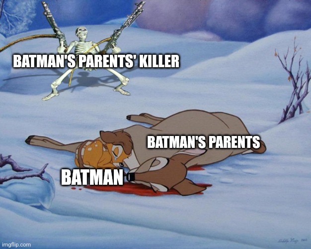 skeleton with guns and bambi | BATMAN'S PARENTS' KILLER; BATMAN'S PARENTS; BATMAN | image tagged in skeleton with guns and bambi | made w/ Imgflip meme maker