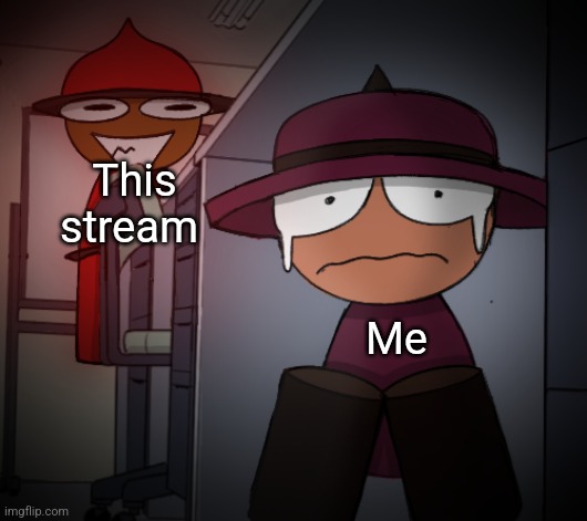 Now I'm traumatized | This stream; Me | image tagged in banbodi hiding from expunged,dave and bambi,vsbanbodi,expunged | made w/ Imgflip meme maker