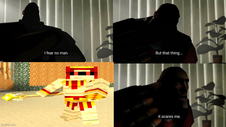 The worst enemy in pixel gun 3D | image tagged in tf2 heavy i fear no man | made w/ Imgflip meme maker