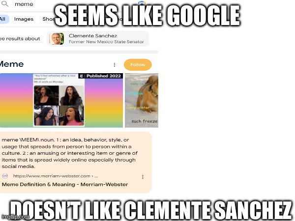 Hmm… | SEEMS LIKE GOOGLE; DOESN’T LIKE CLEMENTE SANCHEZ | image tagged in google,huh,whar | made w/ Imgflip meme maker